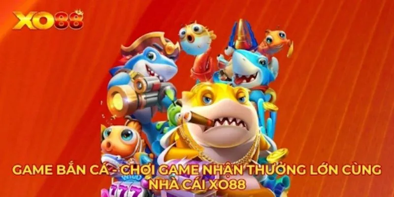 Tổng hợp kho game bắn cá đổi thưởng XO88 đa dạng, hấp dẫn. Tổng hợp kho game bắn cá đổi thưởng XO88 đa dạng, hấp dẫn.