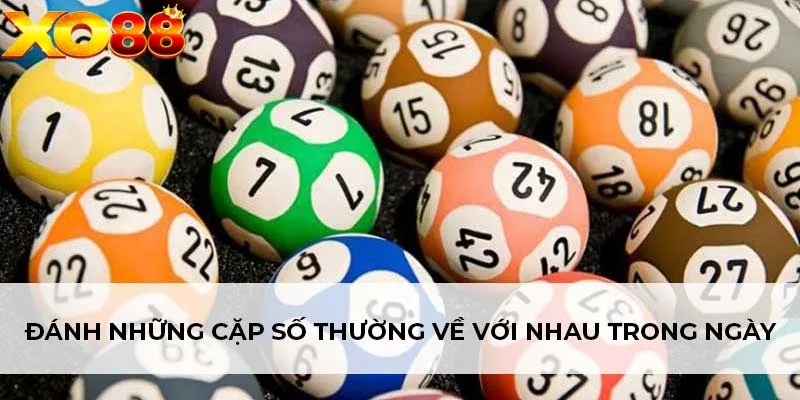 Đánh những cặp số thường về với nhau trong ngày Đánh những cặp số thường về với nhau trong ngày